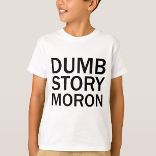 DUMB STORY MORON Drôle anti-mème T-shirt