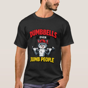 Dumbbells Over Dumb People Cat Weightlifting Worko T-Shirt