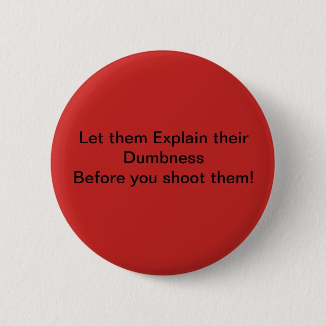 dumbness shoot them badge 2 inch round button (Front)