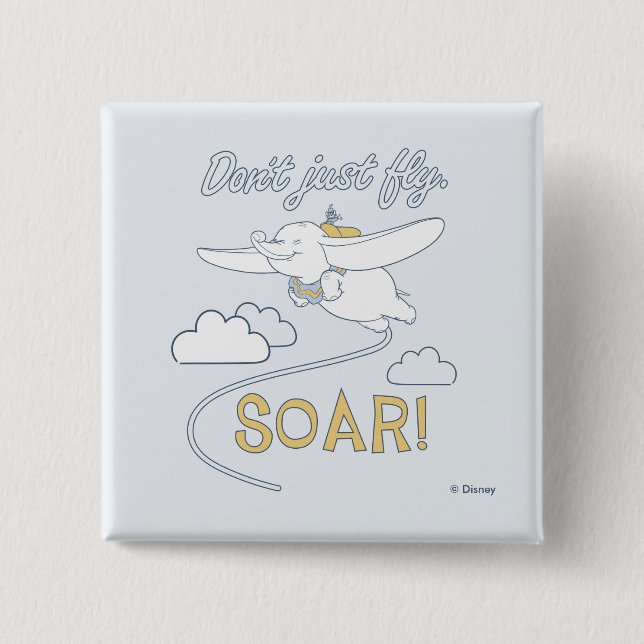 Dumbo | Don't Just Fly. SOAR 2 Inch Square Button (Front)