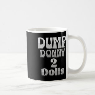 Dump Donny 2 Dolls Two Dolls Trump Tariffs Humor C Coffee Mug