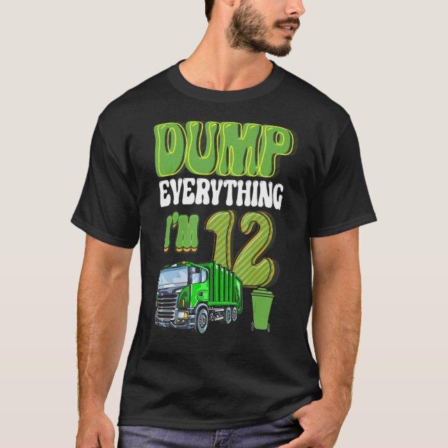 Dump Everything I'm 12 Year Old Garbage Truck 12th T-Shirt (Front)