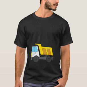 Dump Everything I'm 1 Construction Dump Truck 1st  T-Shirt