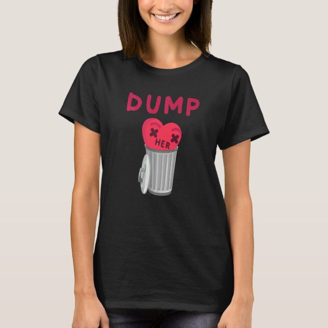 Dump Her Heart Love Is Trash Break Up Divorce Vale T-Shirt (Front)