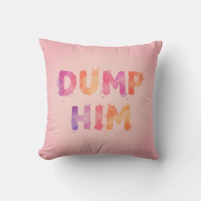 Dump him! throw pillow (Front)