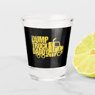 Dump Truck Daddy  Shot Glass