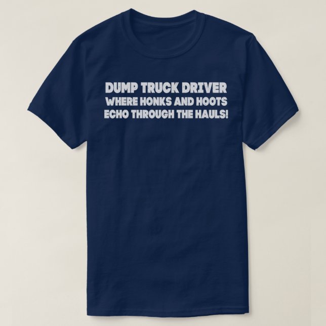 Dump Truck Driver T-Shirt (Design Front)