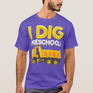 Dump Truck - I Dig Preschool!  T-Shirt