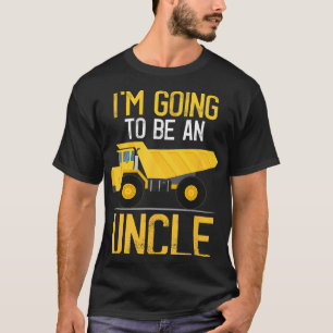 Dump Truck I'm Going To Be An Uncle New Baby T-Shirt