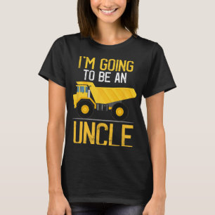 Dump Truck I'm Going To Be An Uncle New Baby  T-Shirt