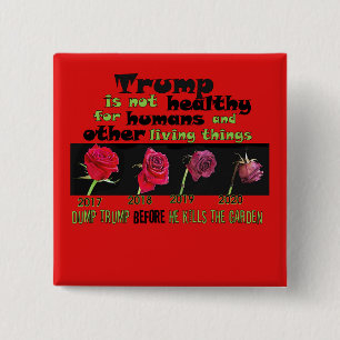 Dump Trump BEFORE he kills the garden 2 Inch Square Button