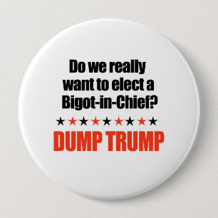Dump Trump - Bigot-in-Chief 4 Inch Round Button