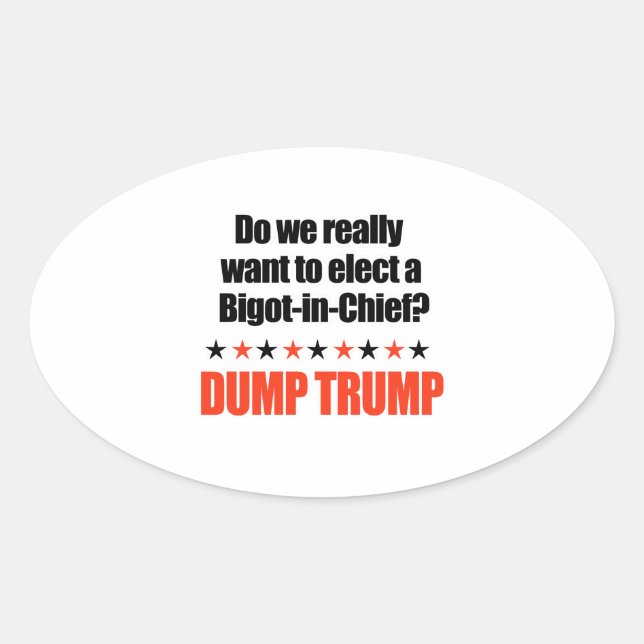 Dump Trump - Bigot-in-Chief Oval Sticker (Front)