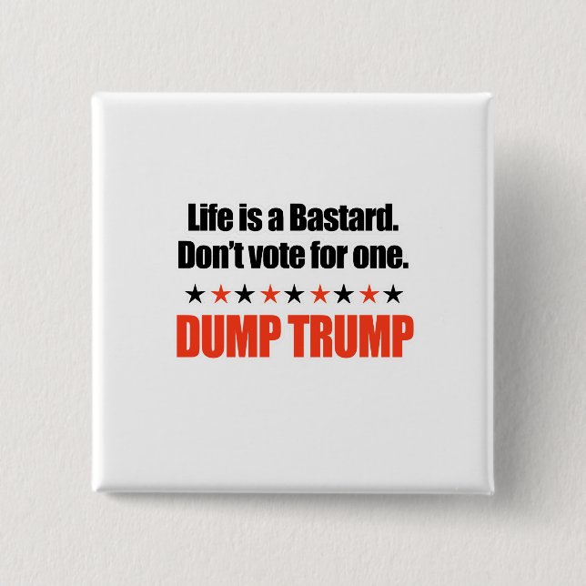 Dump Trump - Life is a bastard 2 Inch Square Button (Front)