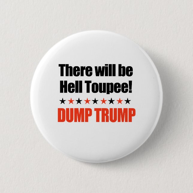 Dump Trump - There will be Hell Toupee 2 Inch Round Button (Front)