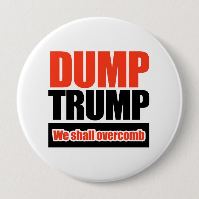 Dump Trump - We Shall Overcomb 4 Inch Round Button (Front)