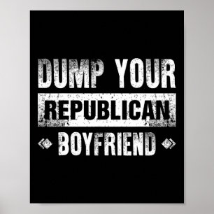Dump Your Republican Boyfriend Funny 1  Poster
