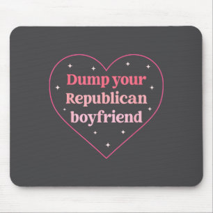 Dump Your Republican Boyfriend Funny Nk Heart Desi Mouse Pad
