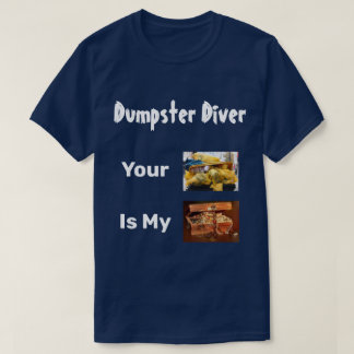 Dumpster Diver Your Trash Is My Treasure T-Shirt