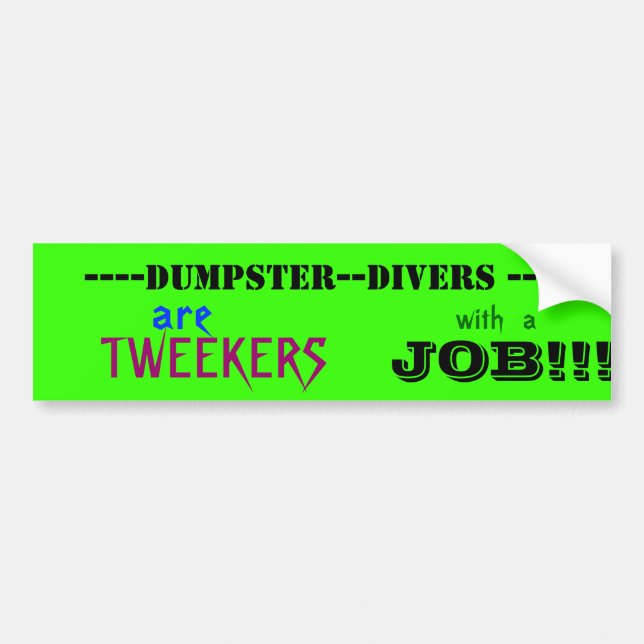 ----DUMPSTER--DIVERS ----, TWEEKERS, JOB!!... BUMPER STICKER (Front)