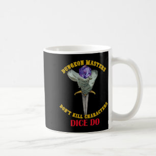 Dungeon Masters Dont Kill Characters Dice Do  Coffee Mug