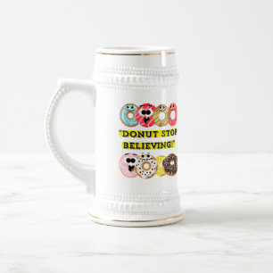 Dunot Stop Believing - doughnuts quote Beer Stein