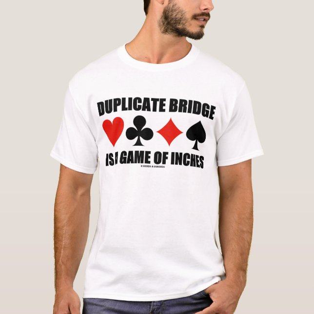 Duplicate Bridge Is A Game Of Inches T-Shirt (Front)
