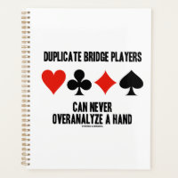 Duplicate Bridge Players Can Never Overanalyze