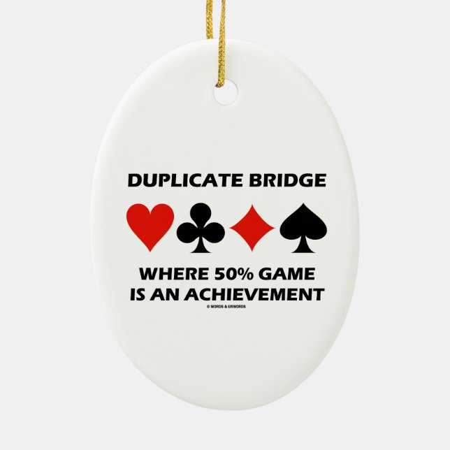 Duplicate Bridge Where 50% Game Is An Achievement Ceramic Ornament (Back)