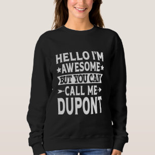 Dupont Surname Call Me Dupont Family Team Last Nam Sweatshirt