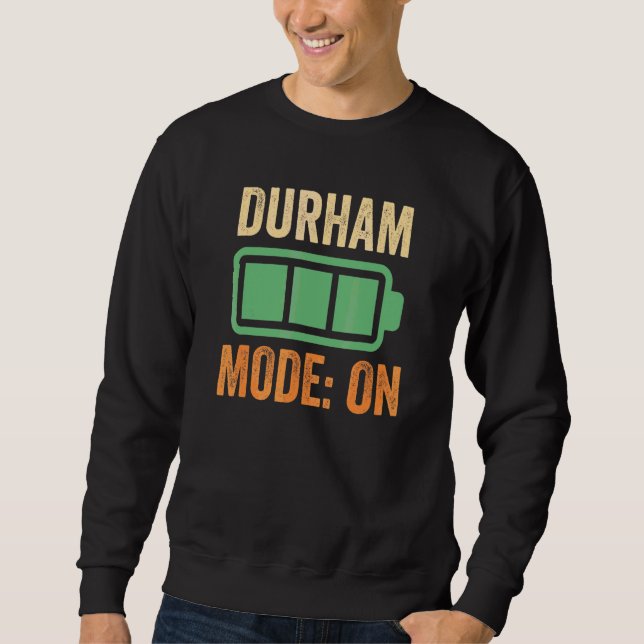 Durham Mode On Battery Design Sweatshirt (Front)