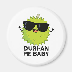 Duri-an Me Baby Funny Durian Fruit Pun  Magnet