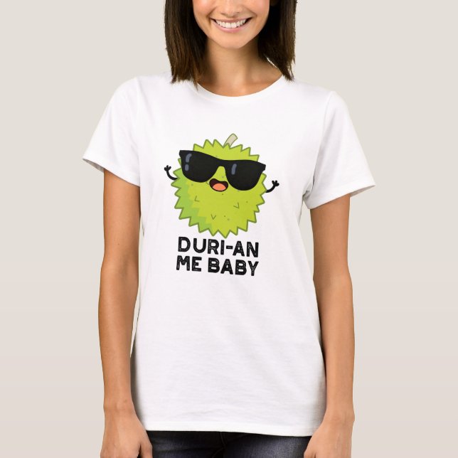 Duri-an Me Baby Funny Durian Fruit Pun  T-Shirt (Front)