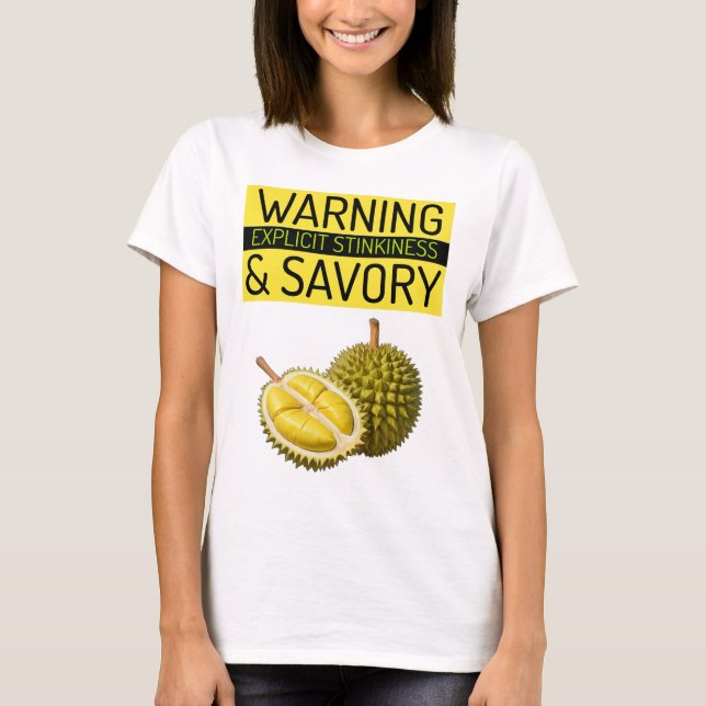 Durian: Warning: Explicit Stinkiness & Savory T-Shirt (Front)