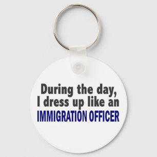 During The Day I Dress Up Immigration Officer Keychain