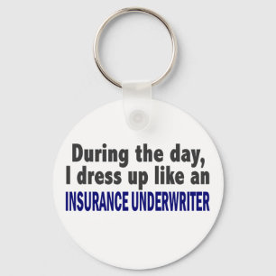 During The Day I Dress Up Insurance Underwriter Keychain