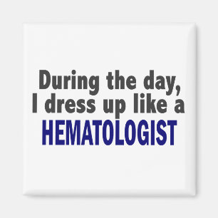 During The Day I Dress Up Like A Hematologist Magnet