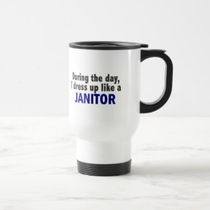 During The Day I Dress Up Like A Janitor Travel Mug