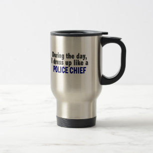 During The Day I Dress Up Like A Police Chief Travel Mug