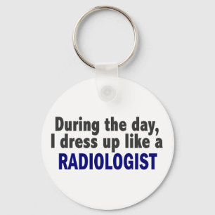 During The Day I Dress Up Like A Radiologist Keychain