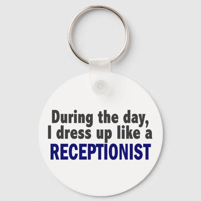 During The Day I Dress Up Like A Receptionist Keychain (Front)