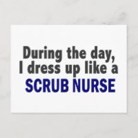 During The Day I Dress Up Like A Scrub Nurse