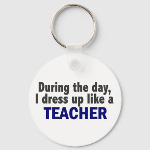 During The Day I Dress Up Like A Teacher Keychain