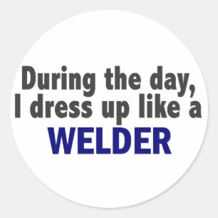 During The Day I Dress Up Like A Welder Classic Round Sticker