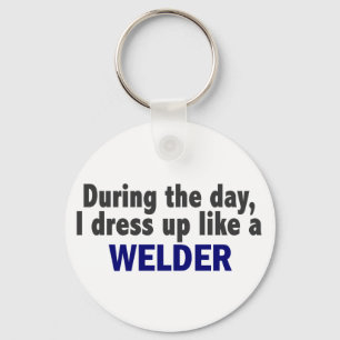 During The Day I Dress Up Like A Welder Keychain