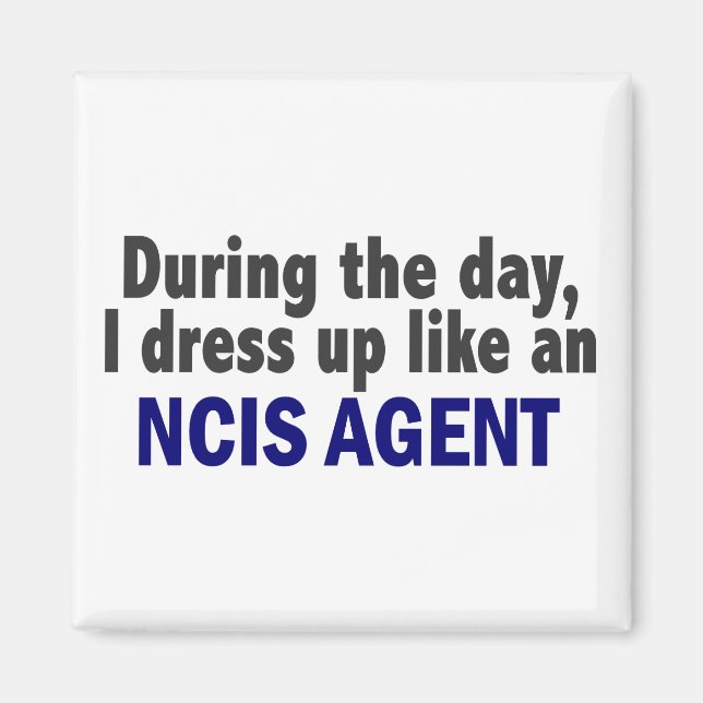 During The Day I Dress Up Like An NCIS Agent Magnet (Front)