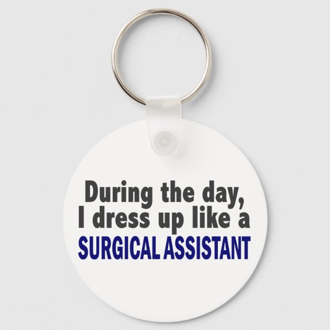 During The Day I Dress Up Like Surgical Assistant Keychain (Front)