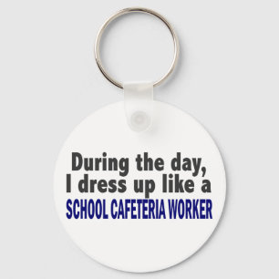 During The Day I Dress Up School Cafeteria Worker Keychain