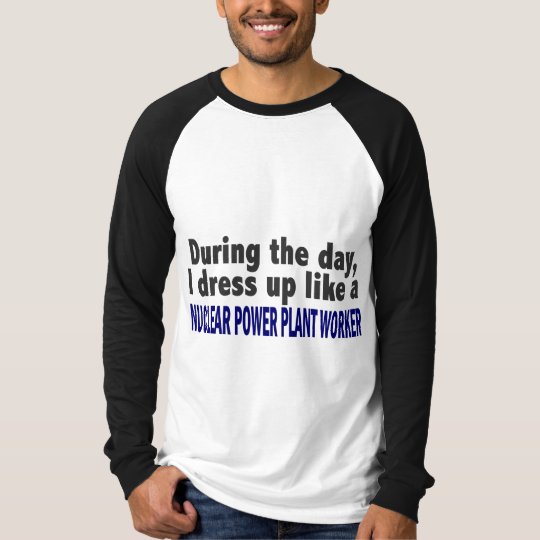 During The Day Nuclear Power Plant Worker T-Shirt
