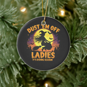 Dust Em Off Ladies It's Riding Season Halloween  Ceramic Ornament